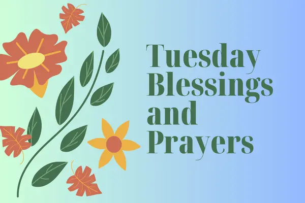 Tuesday Blessings and Prayers