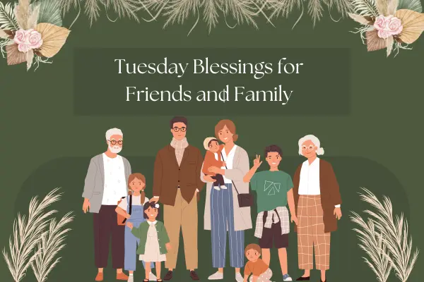 Tuesday Blessings for Friends and Family