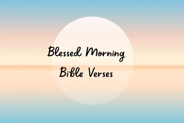 blessed morning bible verses