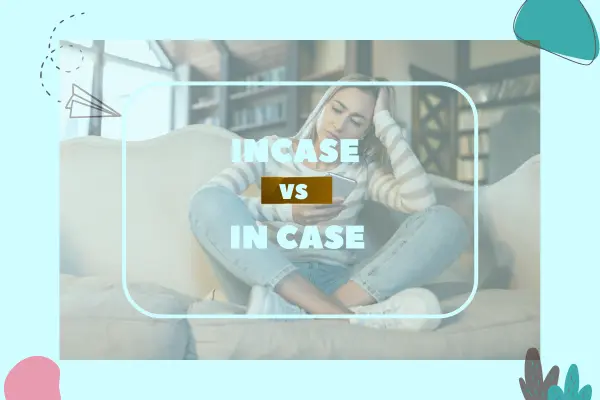 incase vs in case